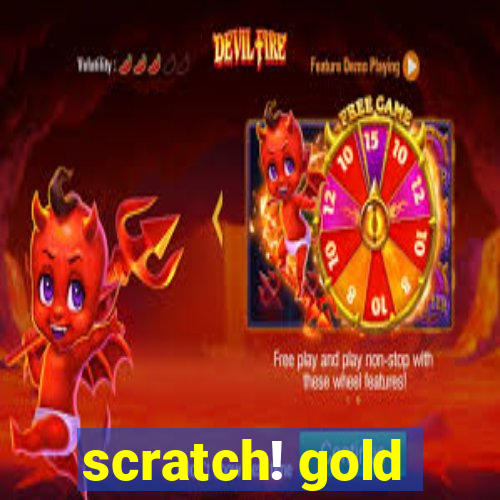 scratch! gold